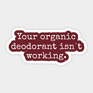 Your Organic deodorant is not working Sticker